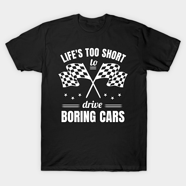 Lifes Too Short To Drive Borin Cars T-Shirt by PlimPlom